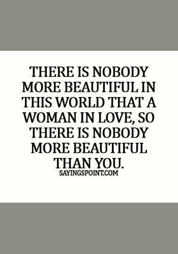 beautiful woman quotes images - There is nobody more beautiful in this world that a woman in love, so there is nobody more beautiful than you.