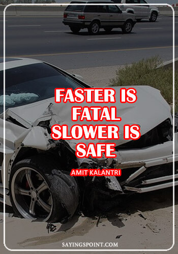 Drive Slow Quotes - “Faster is fatal, slower is safe.” —Amit Kalantri