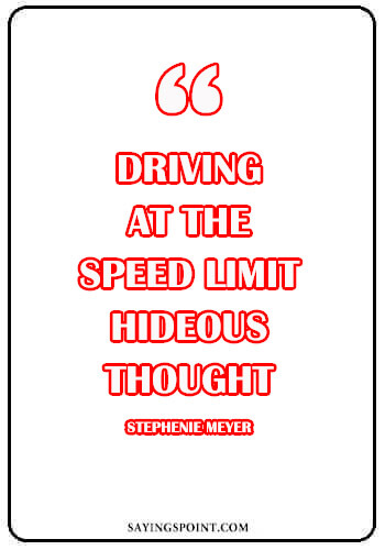 driving quotes funny - “Driving at the speed limit–hideous thought.” —Stephenie Meyer