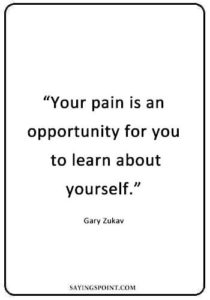 Healing Sayings - "Your pain is an opportunity for you to learn about yourself." —Gary Zukav