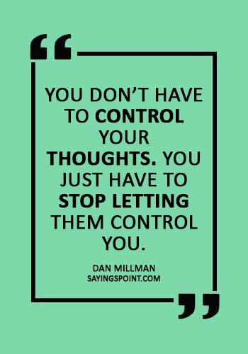 Nervous Quotes - “You don’t have to control your thoughts. You just have to stop letting them control you.” —Dan Millman