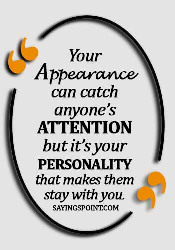 Personality Quotes - Your appearance can catch anyone’s attention but it’s your personality that makes them stay with you.