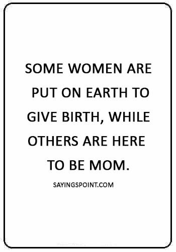 Stepmom Quotes Sayings - “Some women are put on earth to give birth, while others are here to be mom.” 
