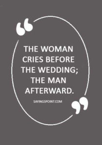 wedding quotes for friend - “The woman cries before the wedding; the man afterward.