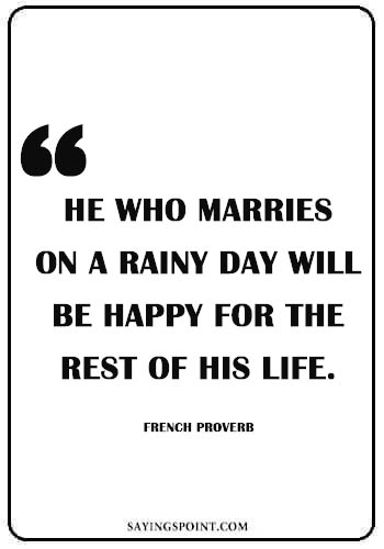 Rainy day Quotes Images - “He who marries on a rainy day will be happy for the rest of his life.” —French Proverb 