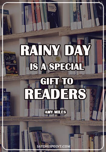 Cute Rainy day Quotes - “A rainy day is a special gift to readers.” —Amy Miles