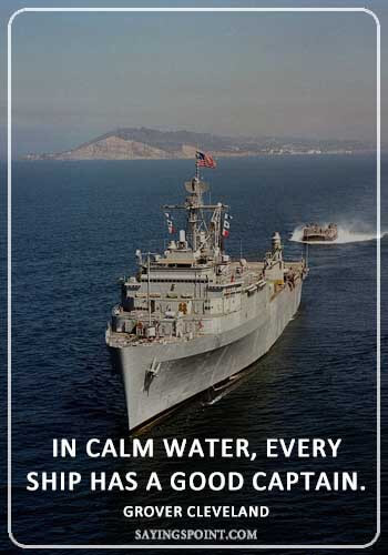 Boat Captain Sayings - “In calm water, every ship has a good captain.” —Grover Cleveland