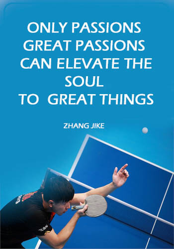 Table Tennis Quotes - “Only passions. great passions can elevate the soul to great things.” —Zhang Jike