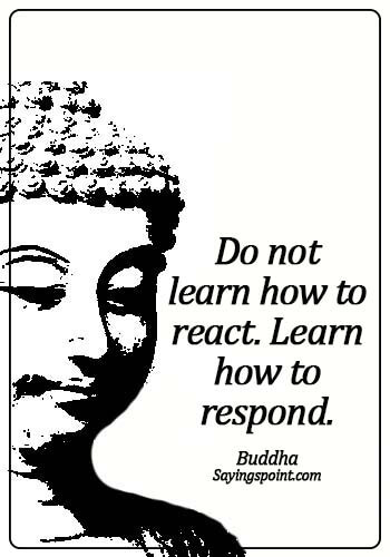 Keep Calm Quotes Do Not Learn How To React Learn How To Respond Buddha Sayings Point