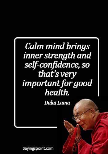 Keep Calm Quotes - Calm mind brings inner strength and self-confidence, so that's very important for good health. - Dalai Lama