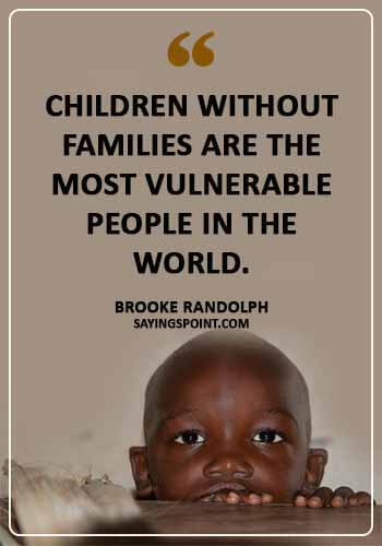 i am an orphan quotes - “Children without families are the most vulnerable people in the world.” —Brooke Randolph