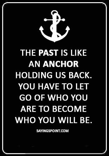 Anchor Quotes The Past Is Like An Anchor Holding Us Back You