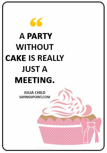 56 Cake Quotes and Sayings Sayings Point