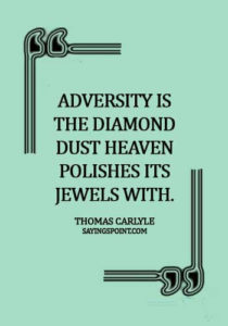 Diamond Quotes - Adversity is the diamond dust Heaven polishes its jewels with. - Thomas Carlyle