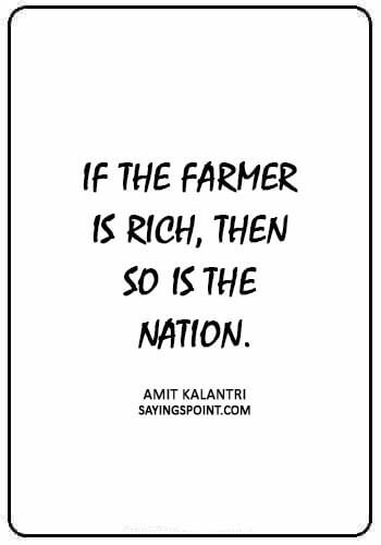 Farming Sayings - “If the farmer is rich, then so is the nation.” —Amit Kalantri