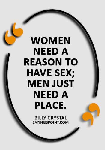 Funny Sex Sayings Women Need A Reason To Have Sex Men Just Need A Place Billy Crystal Sayings Point