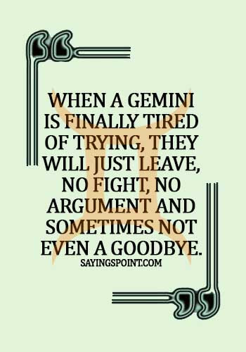 gemini quotes images -  When a gemini is finally tired of trying, they will just leave, no fight, no argument and sometimes not even a goodbye.