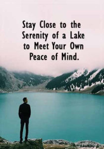 lake quotes for instagram -Stay Close to the Serenity of a Lake to Meet Your Own Peace of Mind.