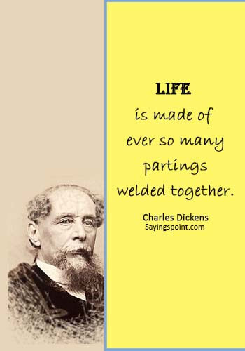 Welding Sayings - “Life is made of ever so many partings welded together.” —Charles Dickens