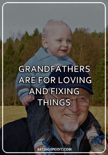 Grandpa Sayings - "Grandfathers are for loving and fixing things." —Unknown