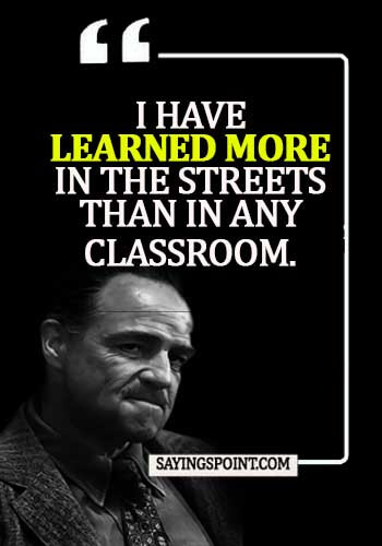 Gangster Quotes - I have learned more in the streets than in any classroom.
