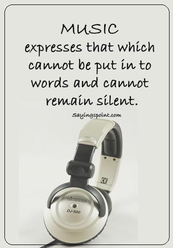 house music quotes - “Music expresses that which cannot be put in to words and cannot remain silent.” 