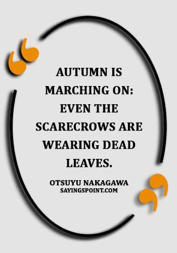 November Quotes - "Autumn is marching on: even the scarecrows are wearing dead leaves." —Otsuyu Nakagawa